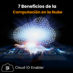 7 beneficios de la computación en la nube